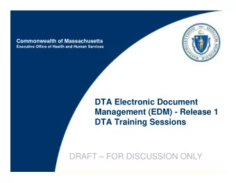 DTA Electronic Document  Management (EDM) - Release 1  DTA Training Sessions  DRAFT  FOR