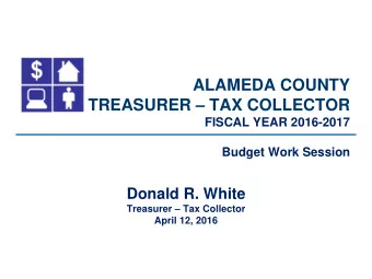 TREASURER  TAX COLLECTOR FISCAL YEAR 2016-2017  Budget Work Session  Donald R. White Treasurer