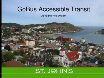 GoBus Accessible Transit  Using the IVR System  What is the IVR?  Interactive Voice Response