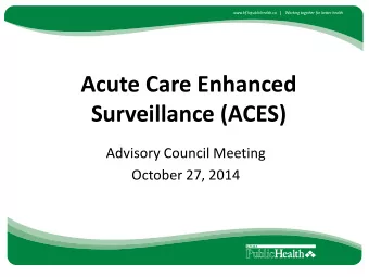 Acute Care Enhanced  Surveillance (ACES)  Advisory Council Meeting  October 27, 2014  Outline