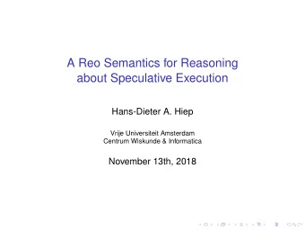A Reo Semantics for Reasoning  about Speculative Execution  Hans-Dieter A. Hiep  Vrije Universiteit