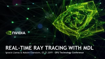 REAL-TIME RAY TRACING WITH MDL Ignacio Llamas &amp; Maksim Eisenstein, 03.21.2019 - GPU Technology