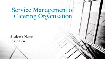 Service Management of  Catering Organisation  Students Name  Institution  Outline 1. Brief