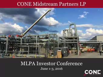 CONE Midstream Partners LP  MLPA Investor Conference  June 1-3, 2016 Disclaimer  Forward Looking