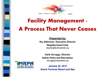 Facility Management -  A Process That Never Ceases Presented by:  Stu Alderman, Executive Director
