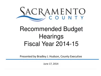 Hearings  Fiscal Year 2014-15  Presented by Bradley J. Hudson, County Executive  June 17, 2014