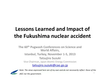 Lessons Learned and Impact of  the Fukushima nuclear accident The 60 th Pugwash Conferences on