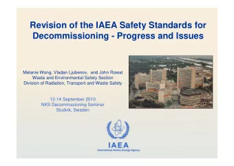 Revision of the IAEA Safety Standards for  Decommissioning - Progress and Issues  Melanie Wong,