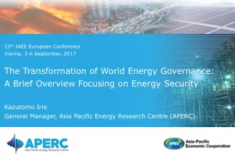 A Brief Overview Focusing on Energy Security  Kazutomo Irie  General Manager, Asia Pacific Energy