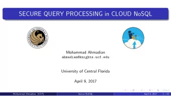 SECURE QUERY PROCESSING in CLOUD NoSQL  Mohammad Ahmadian  ahmadian@knights.ucf.edu  University of
