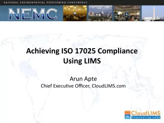 Achieving ISO 17025 Compliance  Using LIMS  Arun Apte  Chief Executjve Offjcer, CloudLIMS.com  Key