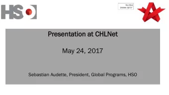 Present  ntat  atio  ion at  at CHL  HLNet  May 24, 2017  Sebastian Audette, President, Global