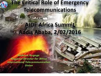 The Critical Role of Emergency  Telecommunications  AIDF Africa Summit Addis Ababa, 2/02/2016