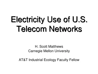 Electricity Use of U.S.  Electricity Use of U.S.  Telecom Networks  Telecom Networks  H. Scott