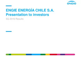 ENGIE ENERGA CHILE S.A.  Presentation to investors  3Q 2016 Results  AGENDA  Highlights  Industry
