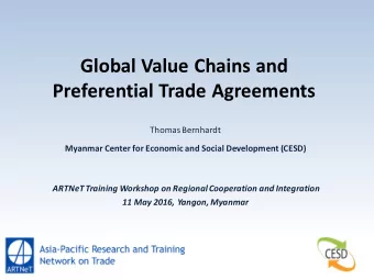 Global Value Chains and Preferential Trade Agreements  Thomas Bernhardt  Myanmar Center for