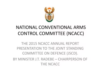 NATIONAL CONVENTIONAL ARMS  CONTROL COMMITTEE (NCACC)  THE 2015 NCACC ANNUAL REPORT  PRESENTATION