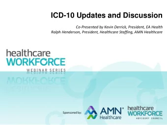 ICD-10 Updates and Discussion  Co-Presented by Kevin Derrick, President, EA Health  Ralph