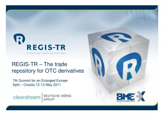 REGIS-TR  The trade  repository for OTC derivatives  7th Summit for an Enlarged Europe  Split
