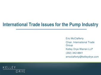 International Trade Issues for the Pump Industry  Eric McClafferty  Chair, International Trade