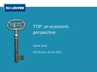 TTIP: an economic  perspective  Sophie Soete  ESO, Brussel, 20 juni 2016  Structure of talk