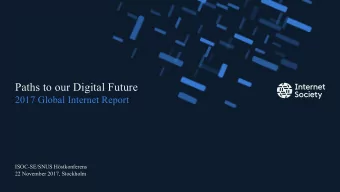 Paths to our Digital Future  2017 Global Internet Report  ISOC-SE/SNUS Hstkonferens  22 November