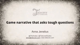 Game narrative that asks tough questions  Anna Jenelius  @TheAnaka | @TalecoreStudios
