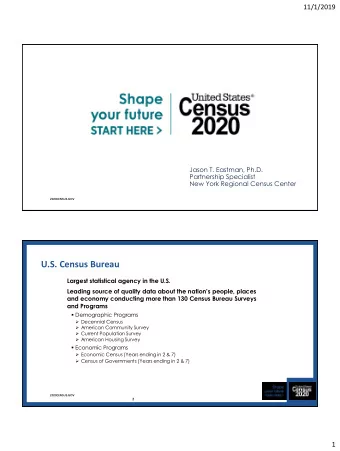 U.S. Census Bureau  Largest statistical agency in the U.S.  Leading source of quality data about