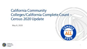 California Community  Colleges/California Complete Count   Census 2020 Update  May 8, 2020  1