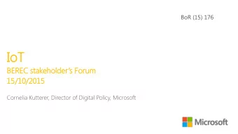 Io  IoT  BEREC stakeholders Forum  15/10/2015  /10/2015  Cornelia Kutterer, Director of Digital