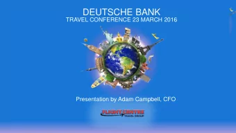 DEUTSCHE BANK  TRAVEL CONFERENCE 23 MARCH 2016  Presentation by Adam Campbell, CFO  PRESENTATION