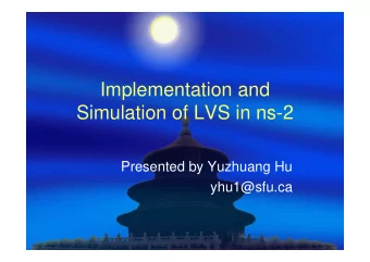 Implementation and  Simulation of LVS in ns-2  Presented by Yuzhuang Hu  yhu1@sfu.ca  Roadmap