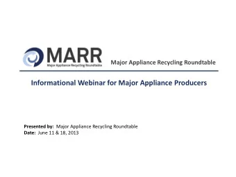 Informational Webinar for Major Appliance Producers Presented by: Major Appliance Recycling