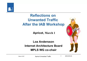 Reflections on  Unwanted Traffic  After the IAB Workshop Apricot, March 1  Loa Andersson  Internet