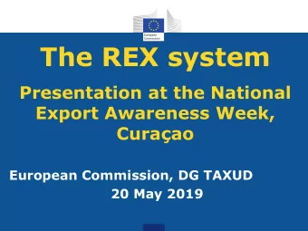 The REX system  Presentation at the National  Export Awareness Week,  Curaao  European