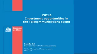 CHILE:  Investment opportunities in  the Telecommunications sector  Pamela Gidi Undersecretary of