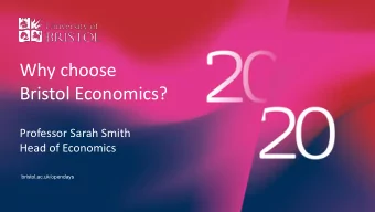 Bristol Economics?  Professor Sarah Smith  Head of Economics  bristol.ac.uk/opendays  Download this