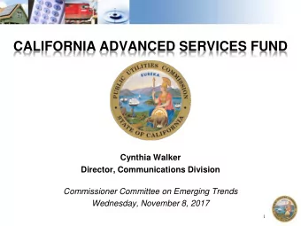 CALIFORNIA ADVANCED SERVICES FUND  Cynthia Walker  Director, Communications Division  Commissioner
