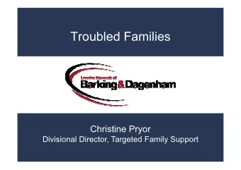 Troubled Families  Christine Pryor  Divisional Director, Targeted Family Support  Troubled Families