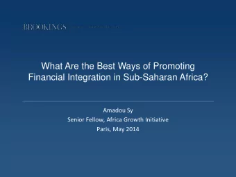Amadou Sy  Senior Fellow, Africa Growth Initiative  Paris, May 2014  1.  Why focus on financial