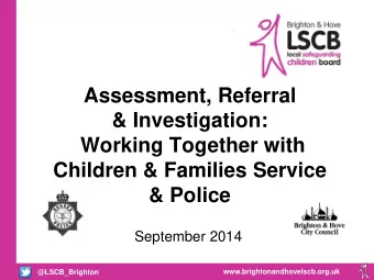 Assessment, Referral  &amp; Investigation:  Working Together with  Children &amp; Families Service