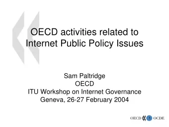 OECD activities related to  Internet Public Policy Issues  Sam Paltridge  OECD  ITU Workshop on