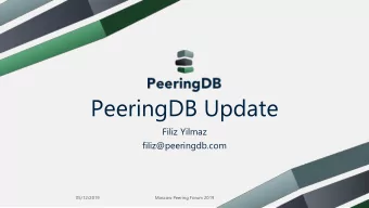 PeeringDB Update  Filiz Yilmaz  filiz@peeringdb.com  05/12/2019  Moscow Peering Forum 2019  Agenda