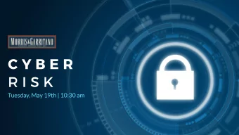 C Y B E R  R I S K  Tuesday, May 19th | 10:30 am Mark Anelli, Commercial Risk Advisor George Perry,
