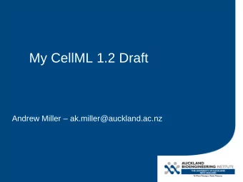 My CellML 1.2 Draft  Andrew Miller  ak.miller@auckland.ac.nz  About the draft  Git Repository