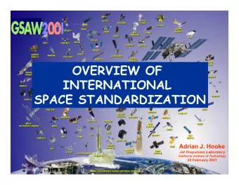 OVERVIEW OF  INTERNATIONAL  SPACE STANDARDIZATION  Adrian J. Hooke  Jet Propulsion Laboratory