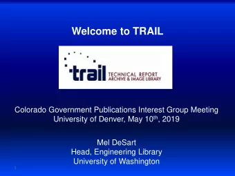 Welcome to TRAIL  Colorado Government Publications Interest Group Meeting University of Denver, May