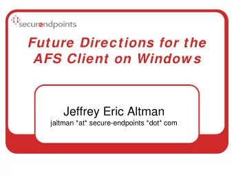 Future Directions for the  AFS Client on Window s  Jeffrey Eric Altman  jaltman *at*