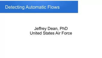 Detecting Automatic Flows  Jeffrey Dean, PhD  United States Air Force  My Job &amp; Background  Air