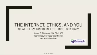 THE INTERNET, ETHICS, AND YOU  WHAT DOES YOUR DIGITAL FOOTPRINT LOOK LIKE?  Laura E. Plummer, MA,